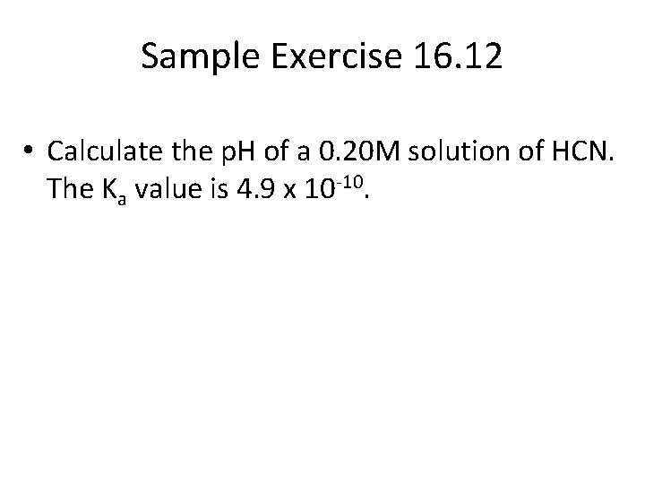 Sample Exercise 16. 12 • Calculate the p. H of a 0. 20 M