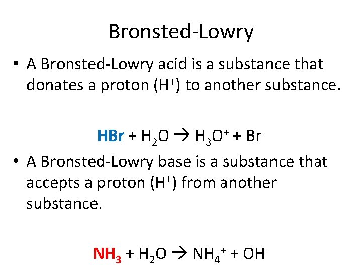 Bronsted-Lowry • A Bronsted-Lowry acid is a substance that donates a proton (H+) to