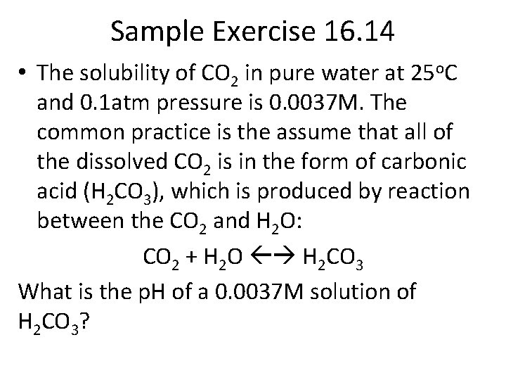 Sample Exercise 16. 14 • The solubility of CO 2 in pure water at