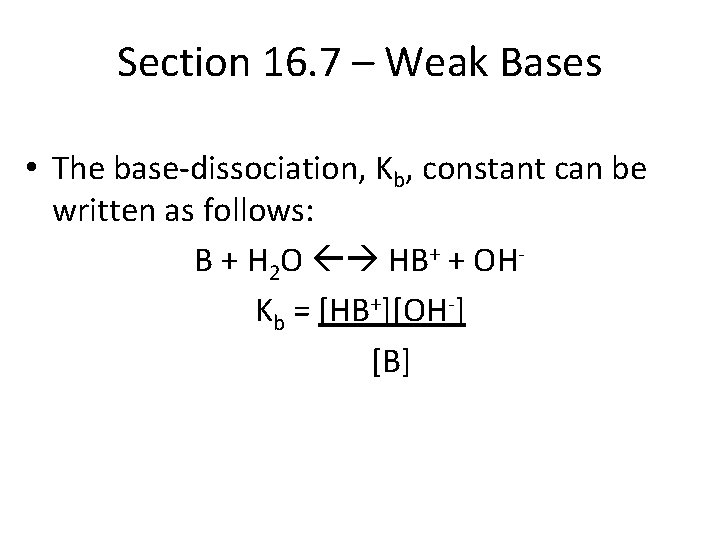 Section 16. 7 – Weak Bases • The base-dissociation, Kb, constant can be written