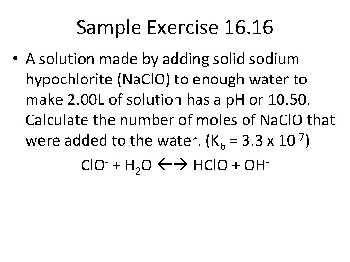 Sample Exercise 16. 16 • A solution made by adding solid sodium hypochlorite (Na.