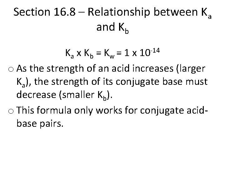 Section 16. 8 – Relationship between Ka and Kb Ka x Kb = Kw