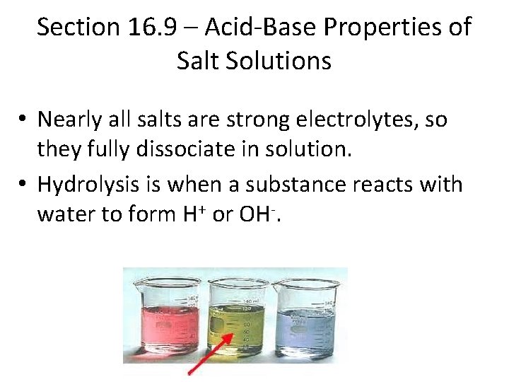 Section 16. 9 – Acid-Base Properties of Salt Solutions • Nearly all salts are