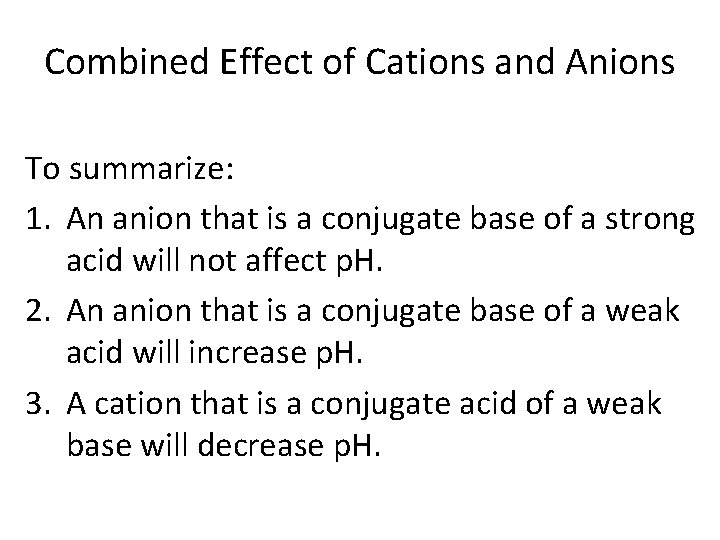 Combined Effect of Cations and Anions To summarize: 1. An anion that is a