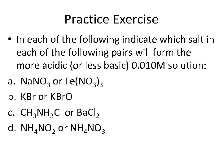 Practice Exercise • In each of the following indicate which salt in each of