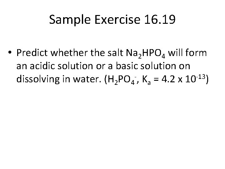 Sample Exercise 16. 19 • Predict whether the salt Na 2 HPO 4 will