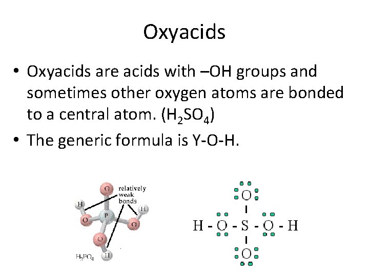 Oxyacids • Oxyacids are acids with –OH groups and sometimes other oxygen atoms are