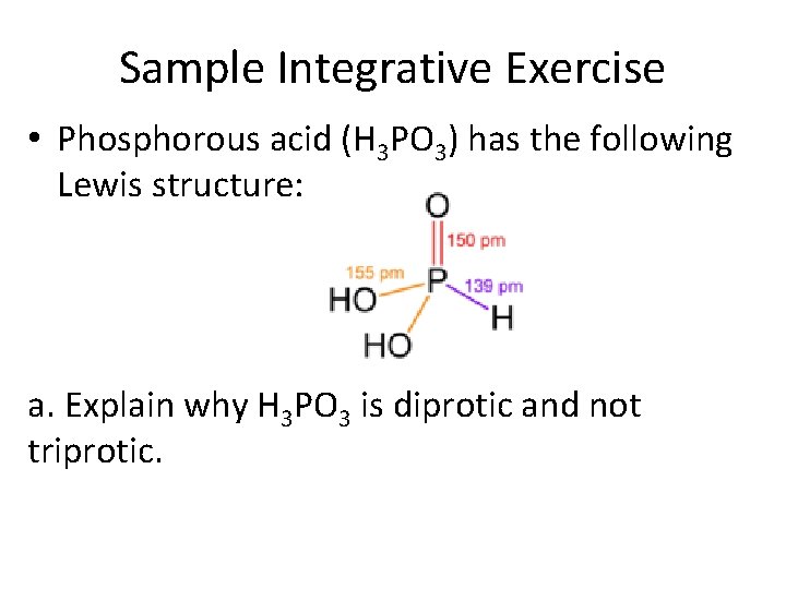 Sample Integrative Exercise • Phosphorous acid (H 3 PO 3) has the following Lewis