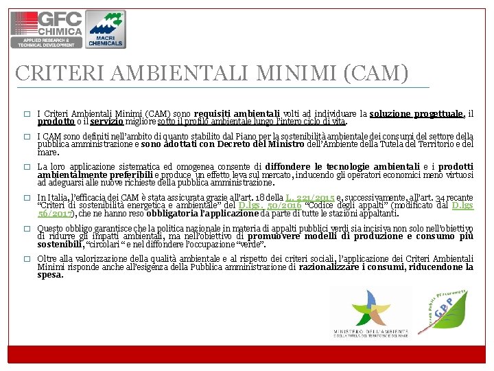 CRITERI AMBIENTALI MINIMI (CAM) � I Criteri Ambientali Minimi (CAM) sono requisiti ambientali volti