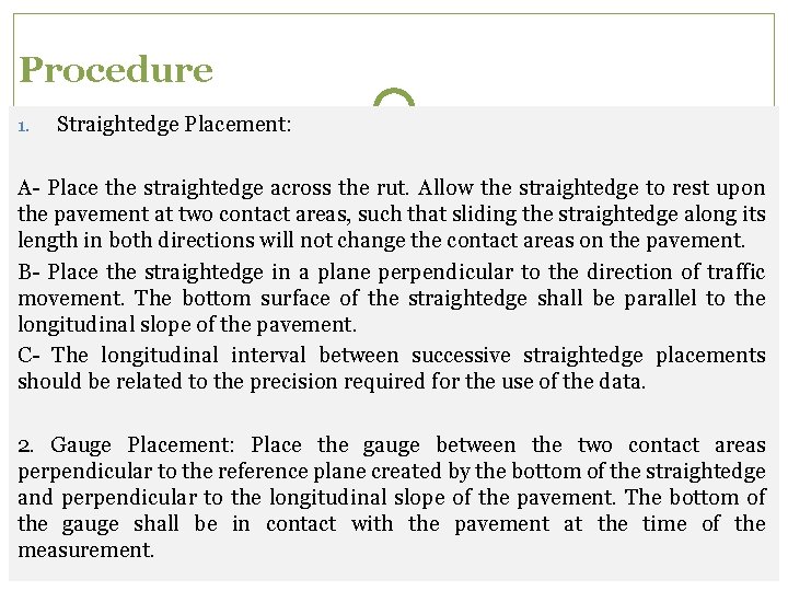 Procedure 1. Straightedge Placement: A- Place the straightedge across the rut. Allow the straightedge