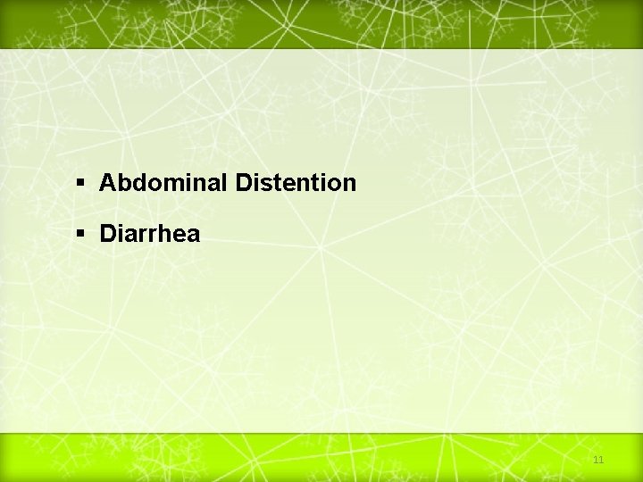  Abdominal Distention Diarrhea 11 