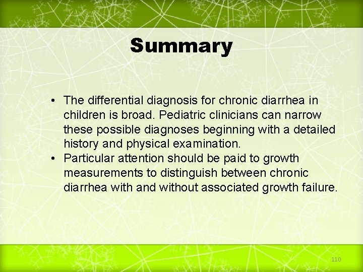 Summary • The differential diagnosis for chronic diarrhea in children is broad. Pediatric clinicians