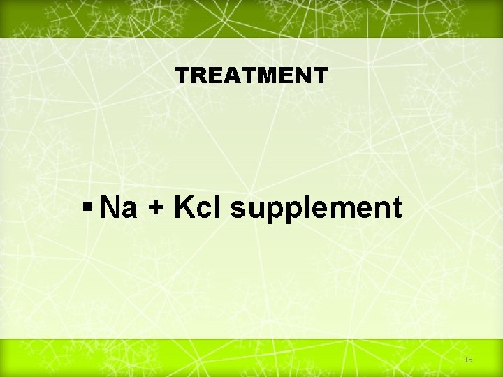 TREATMENT Na + Kcl supplement 15 