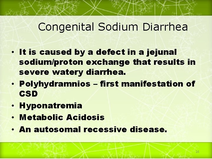 Congenital Sodium Diarrhea • It is caused by a defect in a jejunal sodium/proton
