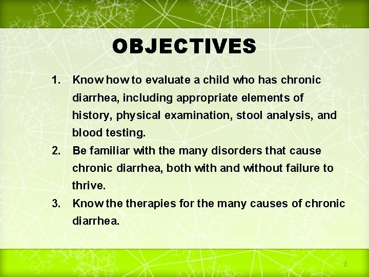 OBJECTIVES 1. Know how to evaluate a child who has chronic diarrhea, including appropriate