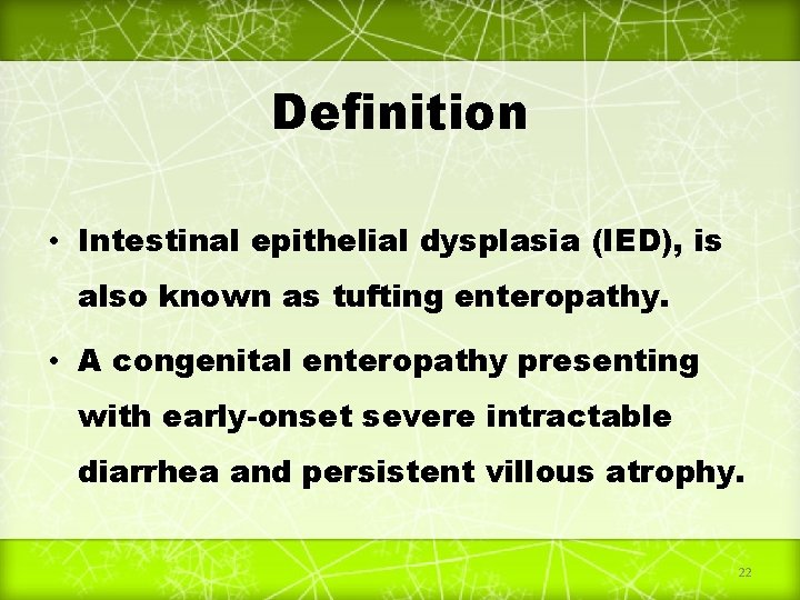 Definition • Intestinal epithelial dysplasia (IED), is also known as tufting enteropathy. • A