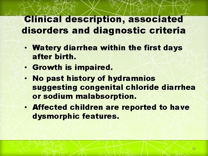 Clinical description, associated disorders and diagnostic criteria • Watery diarrhea within the first days