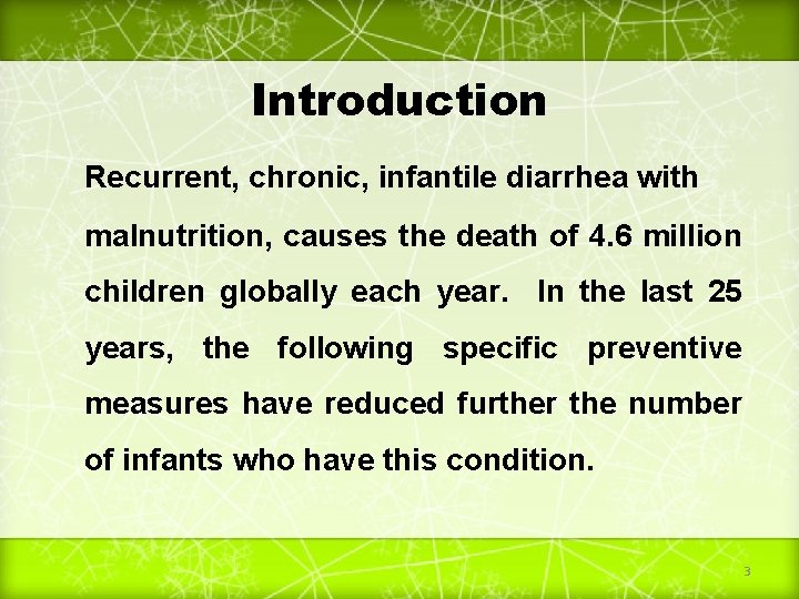 Introduction Recurrent, chronic, infantile diarrhea with malnutrition, causes the death of 4. 6 million