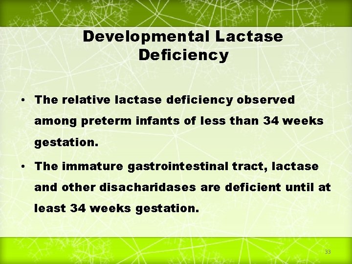 Developmental Lactase Deficiency • The relative lactase deficiency observed among preterm infants of less