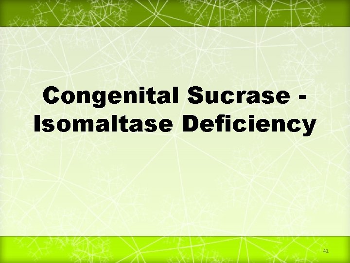 Congenital Sucrase Isomaltase Deficiency 41 