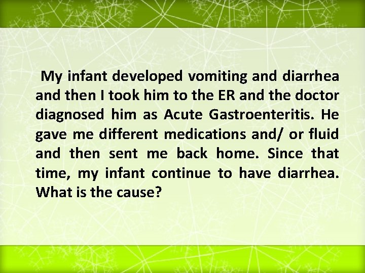 My infant developed vomiting and diarrhea and then I took him to the ER