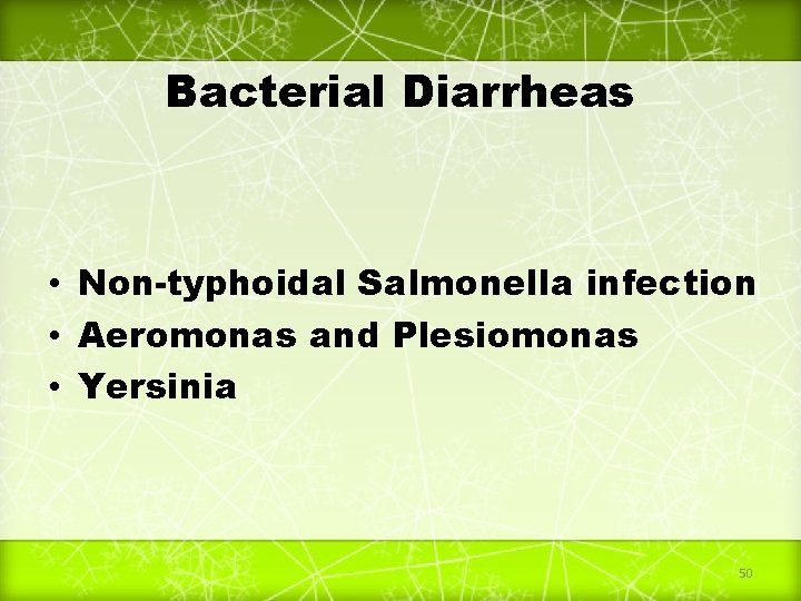 Bacterial Diarrheas • Non-typhoidal Salmonella infection • Aeromonas and Plesiomonas • Yersinia 50 