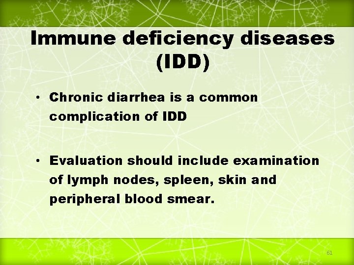 Immune deficiency diseases (IDD) • Chronic diarrhea is a common complication of IDD •