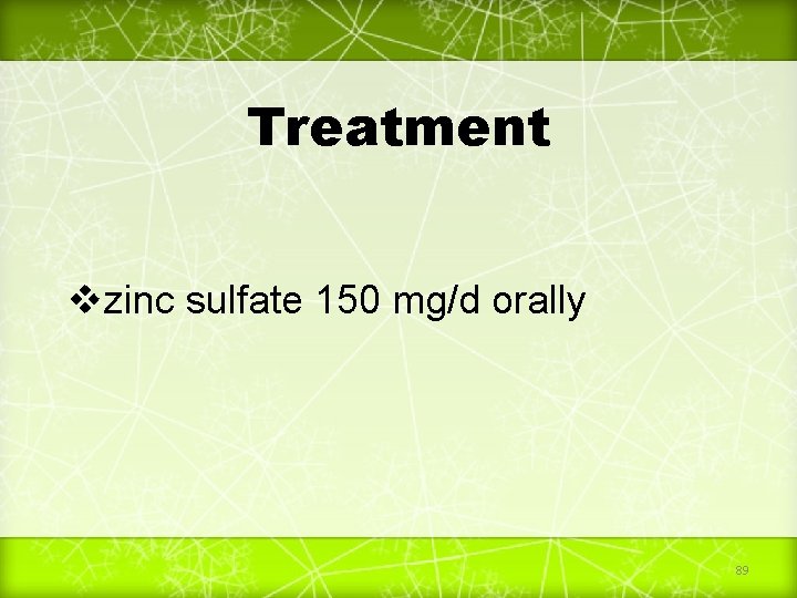 Treatment vzinc sulfate 150 mg/d orally 89 