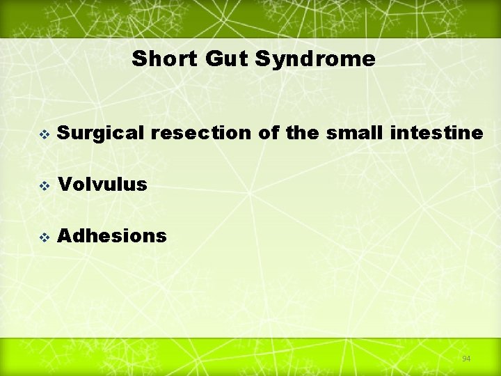 Short Gut Syndrome v Surgical resection of the small intestine v Volvulus v Adhesions