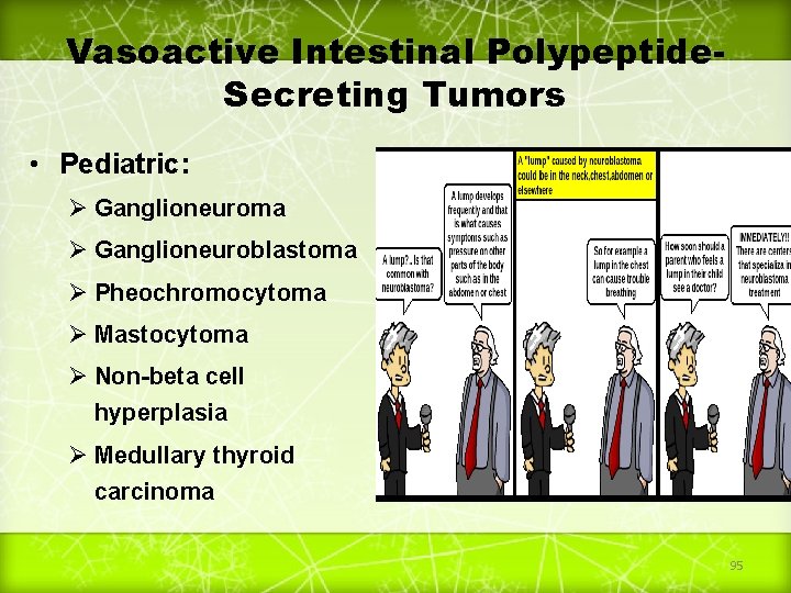 Vasoactive Intestinal Polypeptide. Secreting Tumors • Pediatric: Ø Ganglioneuroma Ø Ganglioneuroblastoma Ø Pheochromocytoma Ø