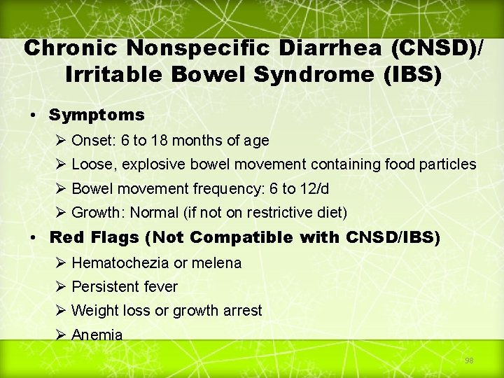 Chronic Nonspecific Diarrhea (CNSD)/ Irritable Bowel Syndrome (IBS) • Symptoms Ø Onset: 6 to