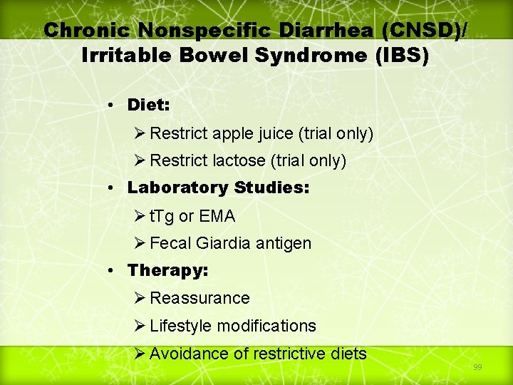 Chronic Nonspecific Diarrhea (CNSD)/ Irritable Bowel Syndrome (IBS) • Diet: Ø Restrict apple juice