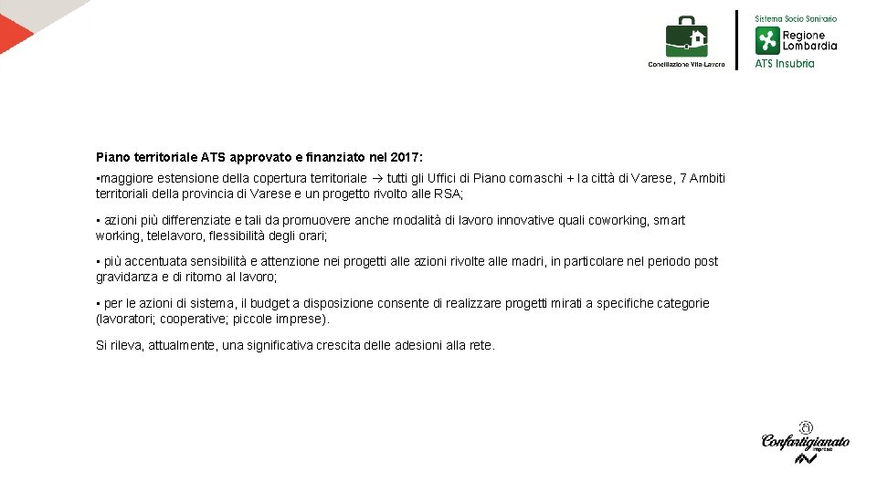 Piano territoriale ATS approvato e finanziato nel 2017: • maggiore estensione della copertura territoriale