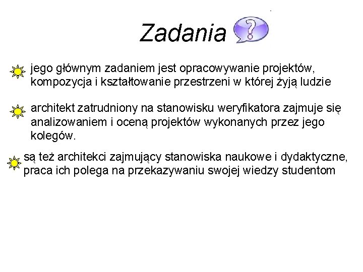 Zadania jego głównym zadaniem jest opracowywanie projektów, kompozycja i kształtowanie przestrzeni w której żyją