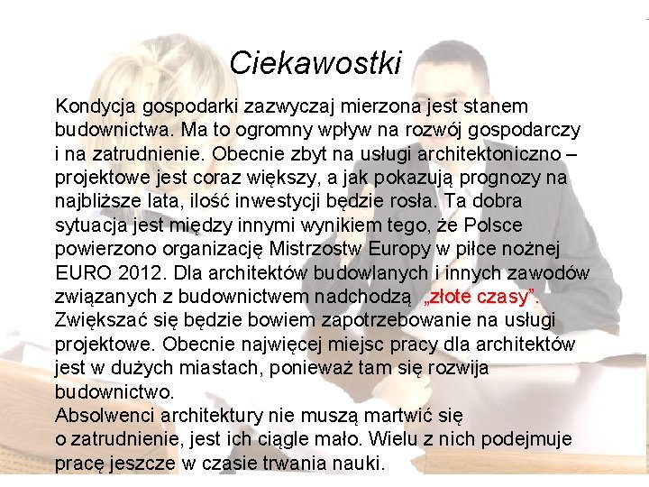 Ciekawostki Kondycja gospodarki zazwyczaj mierzona jest stanem budownictwa. Ma to ogromny wpływ na rozwój