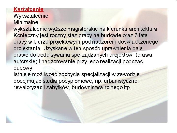 Kształcenie Wykształcenie Minimalne: wykształcenie wyższe magisterskie na kierunku architektura Konieczny jest roczny staż pracy