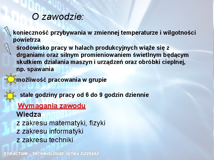 O zawodzie: konieczność przybywania w zmiennej temperaturze i wilgotności powietrza środowisko pracy w halach