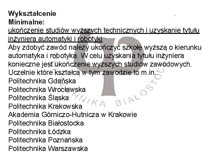 Wykształcenie Minimalne: ukończenie studiów wyższych technicznych i uzyskanie tytułu inżyniera automatyki i robotyki Aby