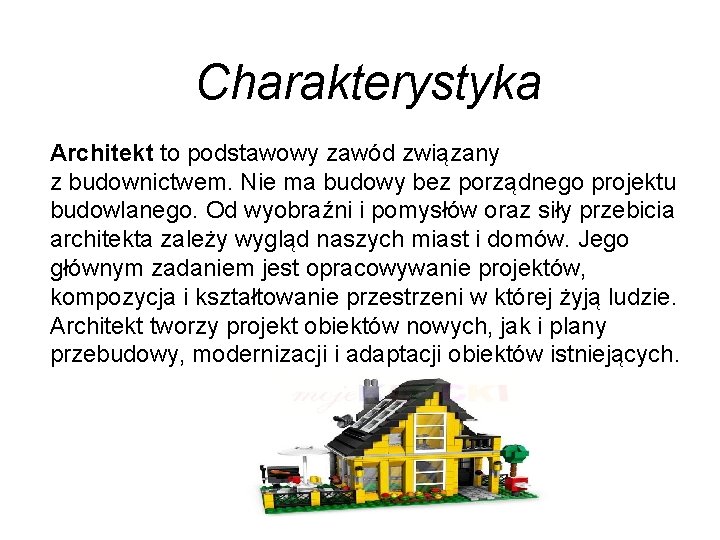 Charakterystyka Architekt to podstawowy zawód związany z budownictwem. Nie ma budowy bez porządnego projektu