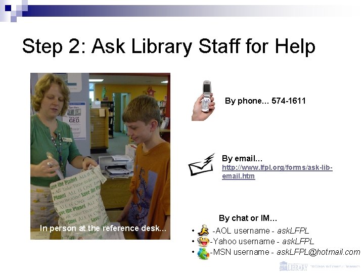 Step 2: Ask Library Staff for Help By phone… 574 -1611 By email… http: