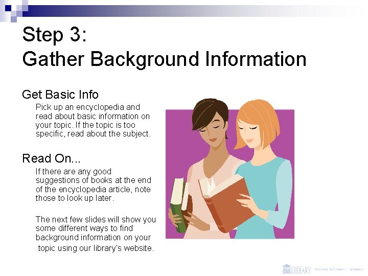 Step 3: Gather Background Information Get Basic Info Pick up an encyclopedia and read
