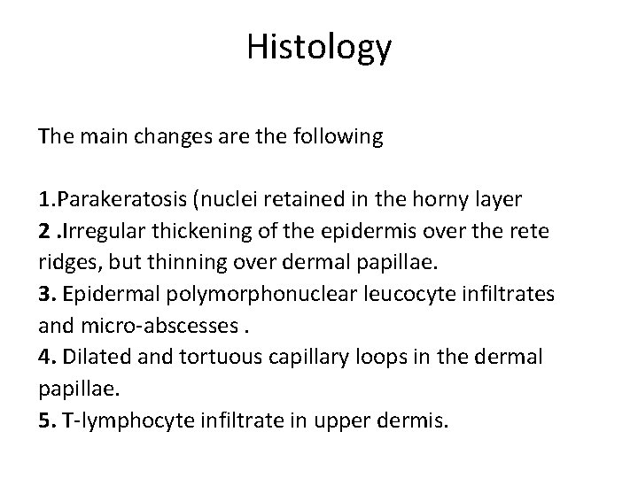 Histology The main changes are the following 1. Parakeratosis (nuclei retained in the horny