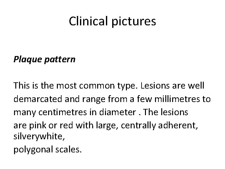 Clinical pictures Plaque pattern This is the most common type. Lesions are well demarcated