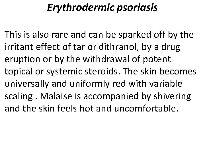 Erythrodermic psoriasis This is also rare and can be sparked off by the irritant