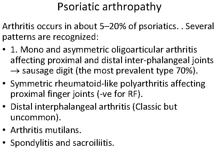 Psoriatic arthropathy Arthritis occurs in about 5– 20% of psoriatics. . Several patterns are