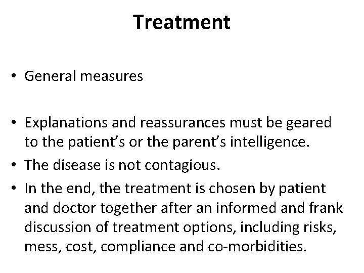 Treatment • General measures • Explanations and reassurances must be geared to the patient’s