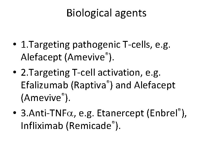 Biological agents • 1. Targeting pathogenic T-cells, e. g. Alefacept (Amevive®). • 2. Targeting