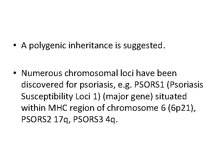  • A polygenic inheritance is suggested. • Numerous chromosomal loci have been discovered