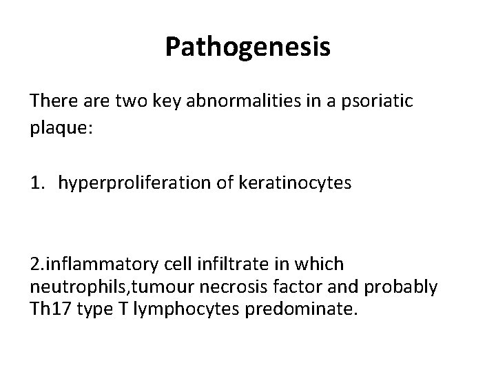 Pathogenesis There are two key abnormalities in a psoriatic plaque: 1. hyperproliferation of keratinocytes