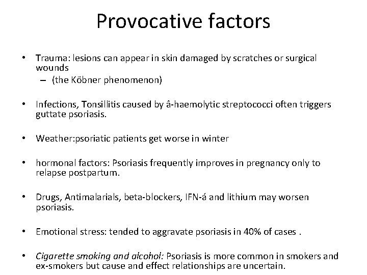 Provocative factors • Trauma: lesions can appear in skin damaged by scratches or surgical